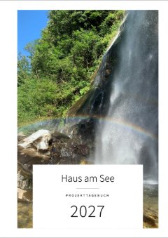 Umschlag mit dem Foto eines Wasserfalls mit Regenbogen: Haus am See, Projekttagebuch, 2027