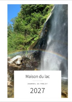 Couverture avec la photo d’une cascade et d’un arc-en-ciel : Maison du lac, Journal de projet, 2027